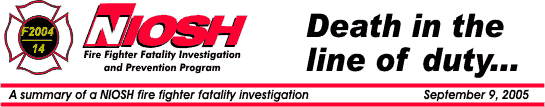 NIOSH Fire Fighter Fatality Investigation and
Prevention Program - Death in the line of duty... A summary of a NIOSH fire fighter fatality investigation